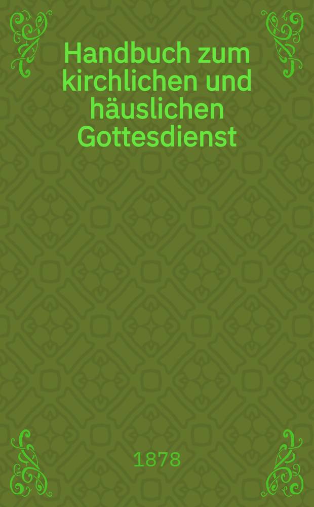 Handbuch zum kirchlichen und häuslichen Gottesdienst // Rigasches Gesangbuch für Kirche, Schule und Haus
