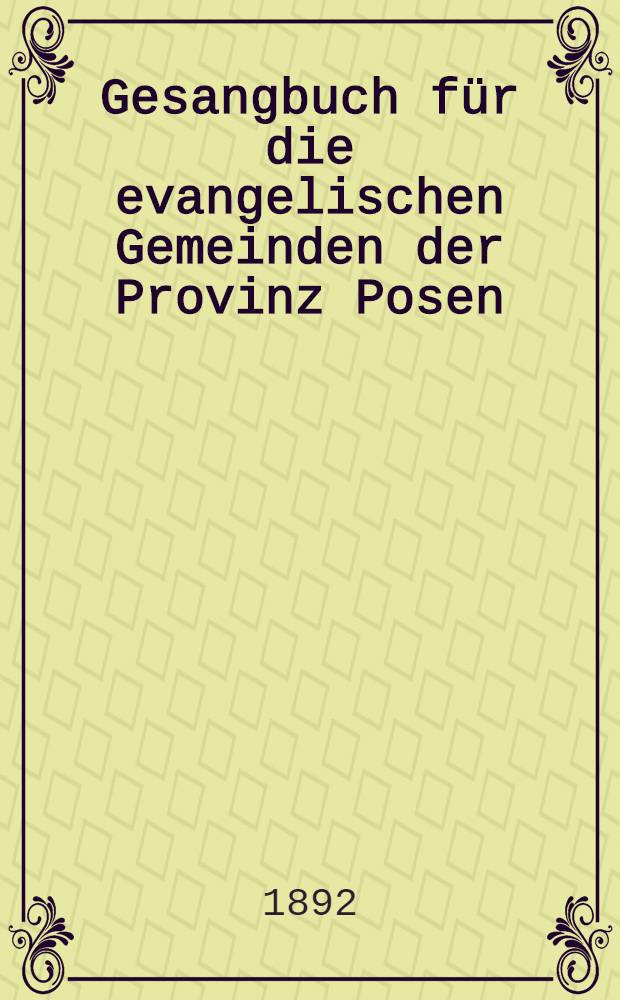 Gesangbuch für die evangelischen Gemeinden der Provinz Posen