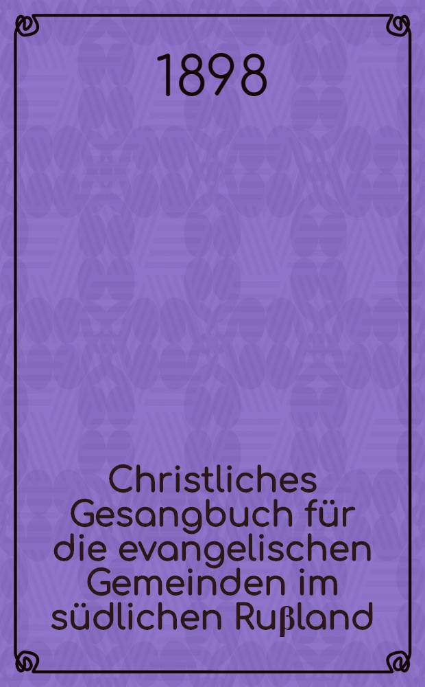 Christliches Gesangbuch für die evangelischen Gemeinden im südlichen Ruβland