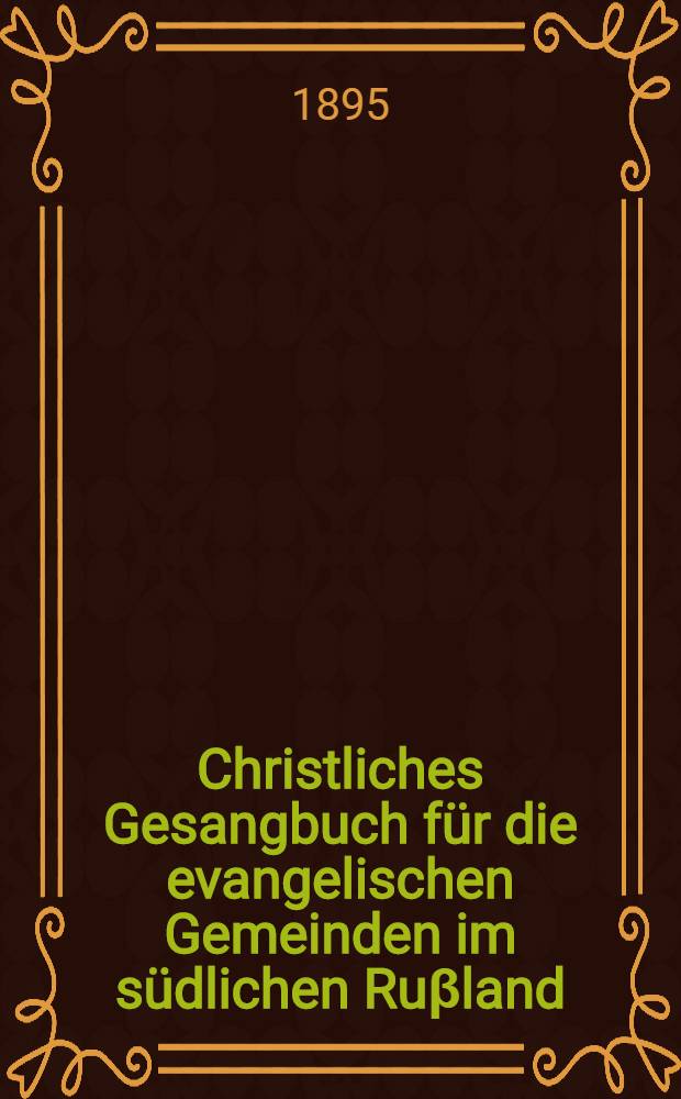 Christliches Gesangbuch für die evangelischen Gemeinden im südlichen Ruβland