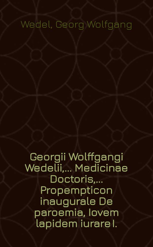 Georgii Wolffgangi Wedelii, ... Medicinae Doctoris, ... Propempticon inaugurale De paroemia, Iovem lapidem iurare I.