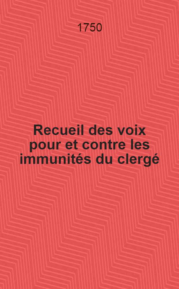 Recueil des voix pour et contre les immunités du clergé