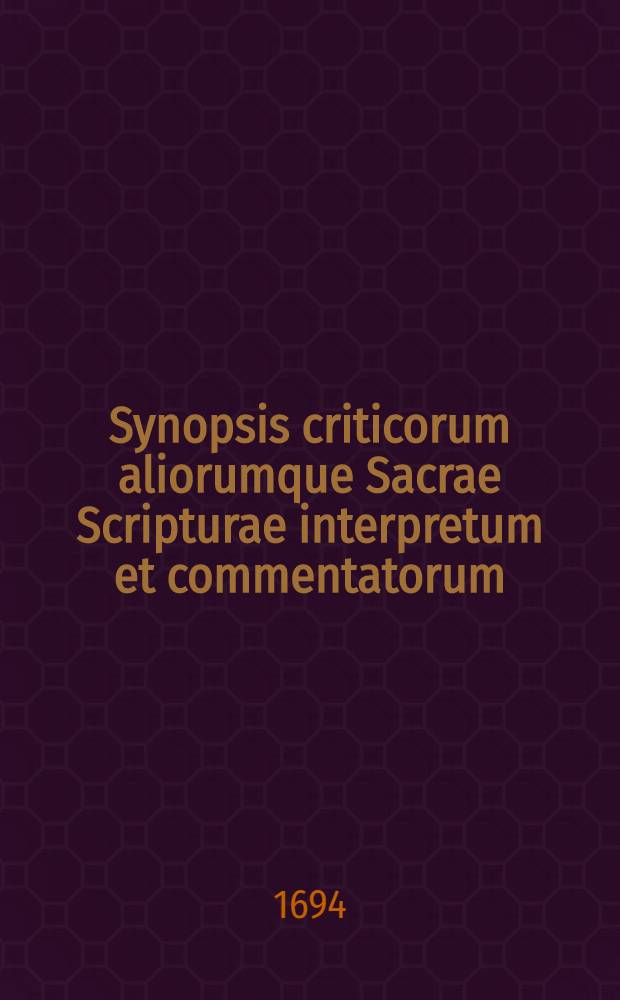 Synopsis criticorum aliorumque Sacrae Scripturae interpretum et commentatorum
