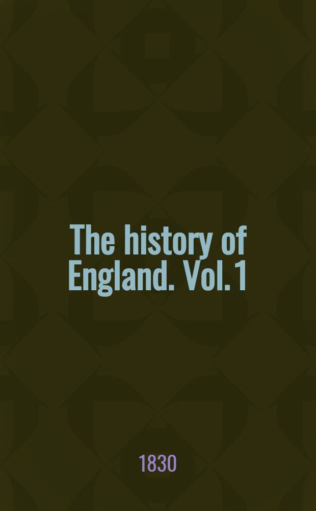 The history of England. Vol. 1