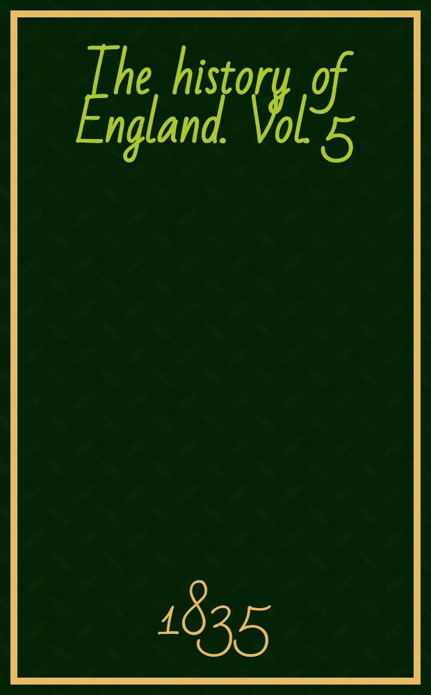 The history of England. Vol. 5 : Vol. 5