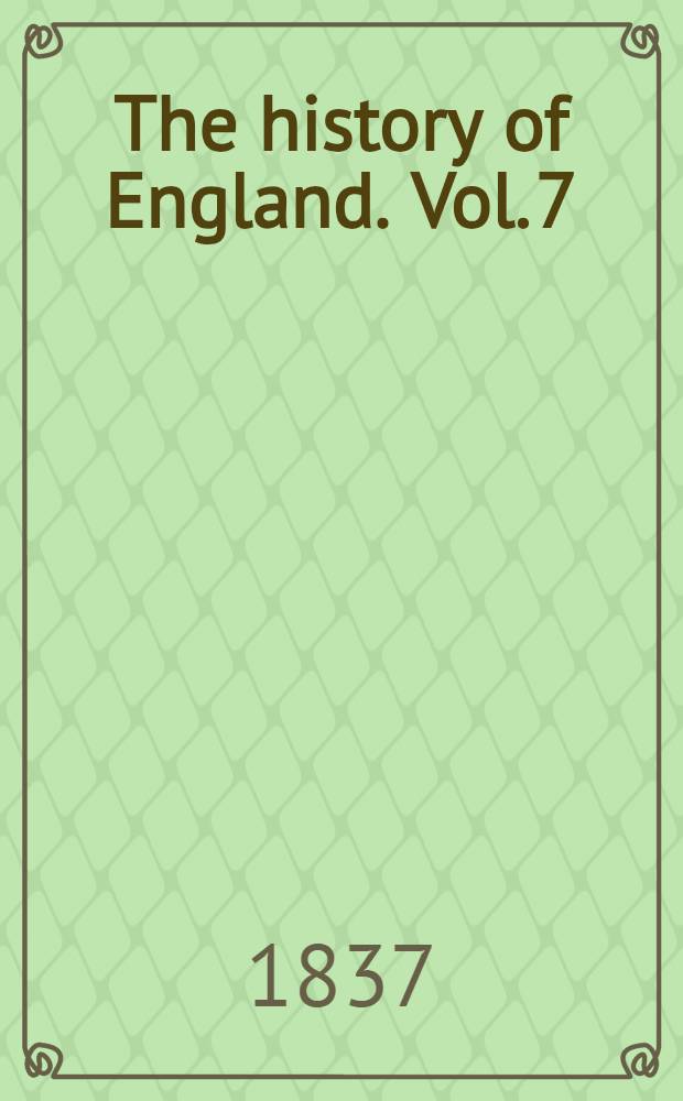 The history of England. Vol. 7 : Vol. 7