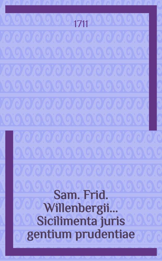 Sam. Frid. Willenbergii ... Sicilimenta juris gentium prudentiae