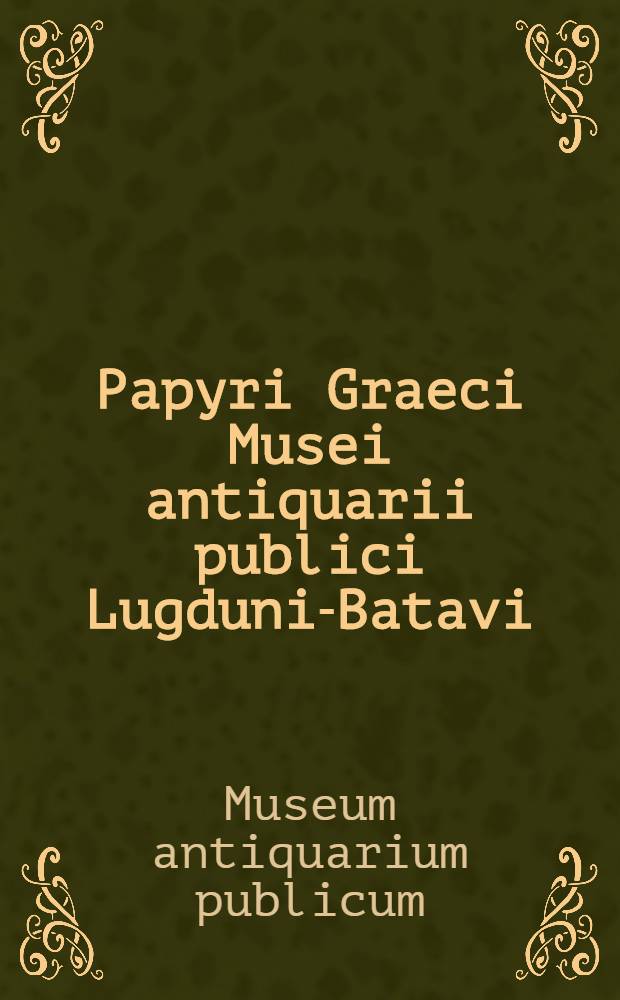 Papyri Graeci Musei antiquarii publici Lugduni-Batavi