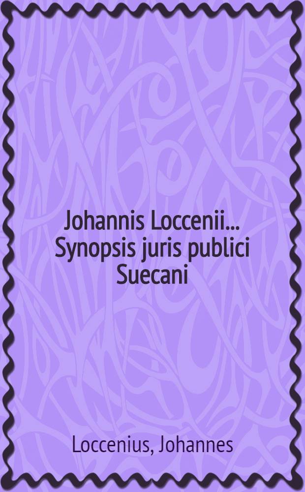 Johannis Loccenii ... Synopsis juris publici Suecani