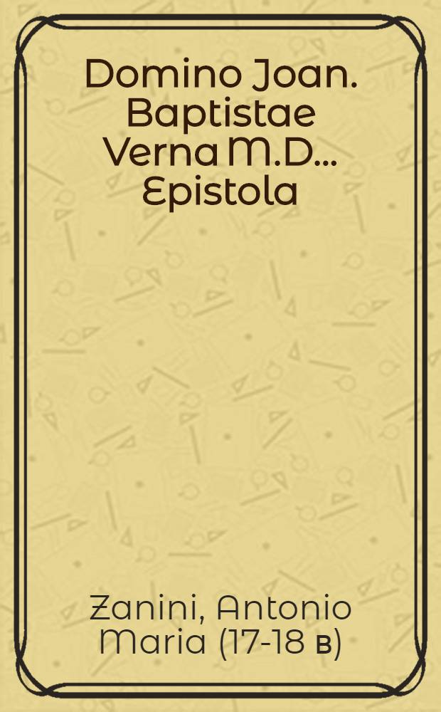 Domino Joan. Baptistae Verna M.D. ... [Epistola] // ... Tractatus de viribus medicamentorum