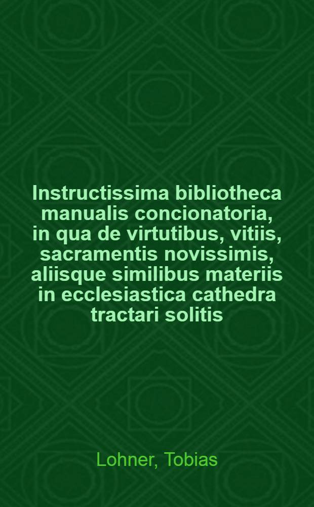 Instructissima bibliotheca manualis concionatoria, in qua de virtutibus, vitiis, sacramentis novissimis, aliisque similibus materiis in ecclesiastica cathedra tractari solitis, copiosa et selecta pro concionibus, exhortationibus, aliisque spiritualibus instructionibus materia, ... ex optimis quibusque authoribus, singulari delectu, & industria collecta, facilique, ordinata, & grata methodo digesta proponuntur : Opus omnibus animarum pastoribus, nec non Divini verbi praeconibus, & vitae asceticae studiosis imprimis utile, & ad levandos concionum labores accommodatum; cui praeter alios indices copiosus index conceptuum brevium pro concionibus in dominicis & festis instituendis adjectus est