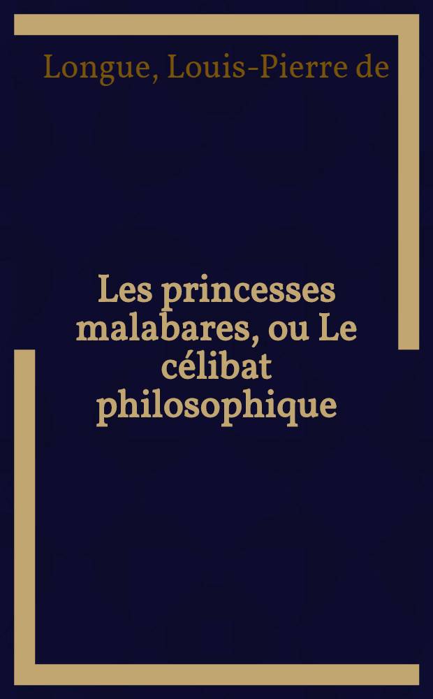Les princesses malabares, ou Le célibat philosophique : Ouvrage intéressant & curieux, avec des notes historiques & critiques