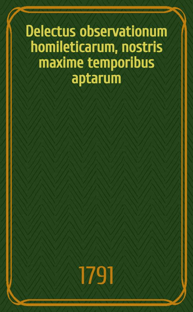 Delectus observationum homileticarum, nostris maxime temporibus aptarum