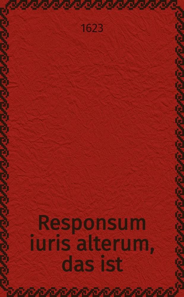 Responsum iuris alterum, das ist: Kurtzes aber doch gründlichs Bedencken uber dise Quaestion : Ob einer, welcher vor etlich Jahren gut Gelt auβgelihen, oder darmit jährliche Pensiones erkaufft hat schuldig seye sich mit groben Müntzen der jetzigen gestai-gerten hohen Valuta nach bezahlen zulassen oder nicht?