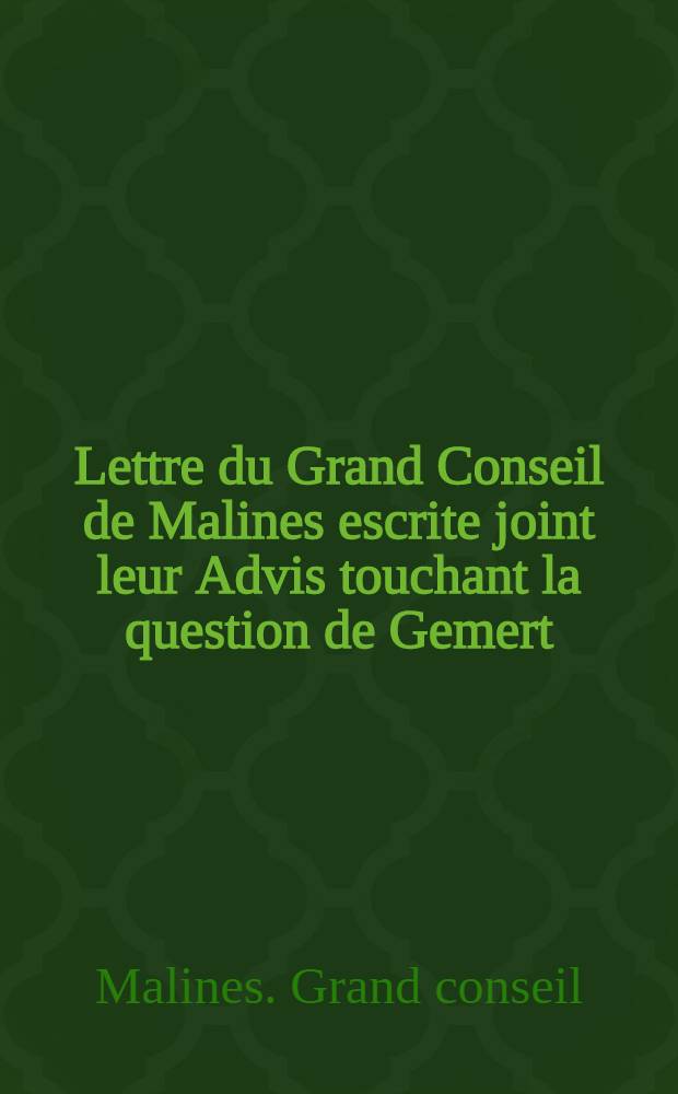Lettre du Grand Conseil de Malines escrite joint leur Advis touchant la question de Gemert