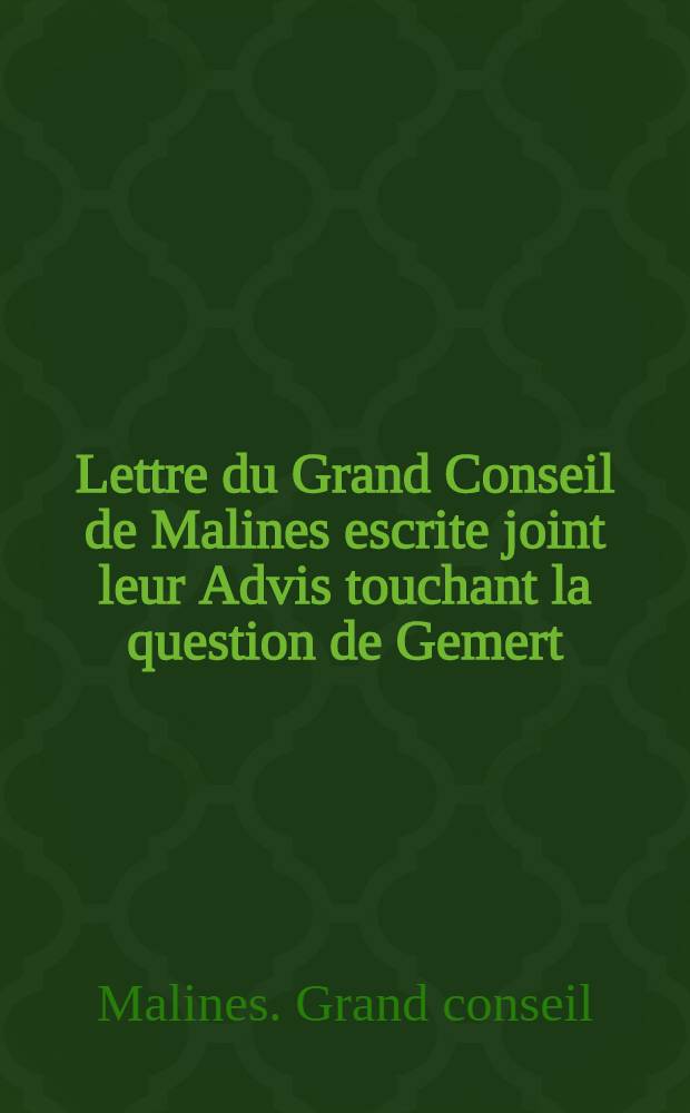 Lettre du Grand Conseil de Malines escrite joint leur Advis touchant la question de Gemert