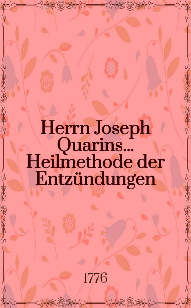 Herrn Joseph Quarins ... Heilmethode der Entzündungen