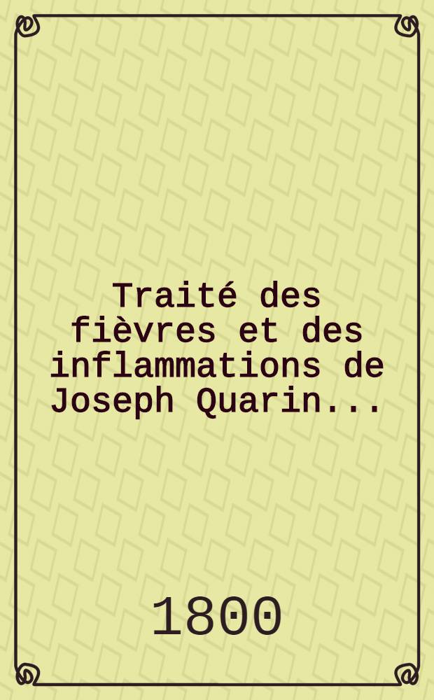 Traité des fièvres et des inflammations de Joseph Quarin ...