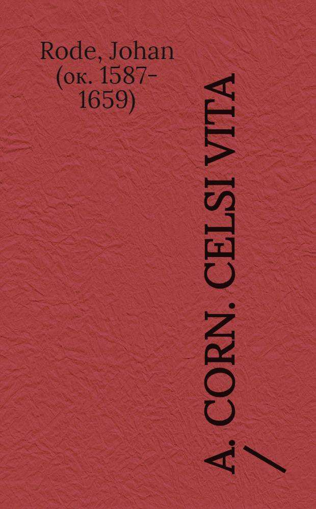 A. Corn. Celsi vita // ... De medicina libri octo ...