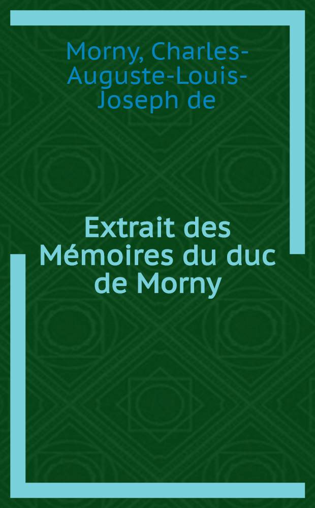 Extrait des Mémoires du duc de Morny : Une ambassade en Russie, 1856