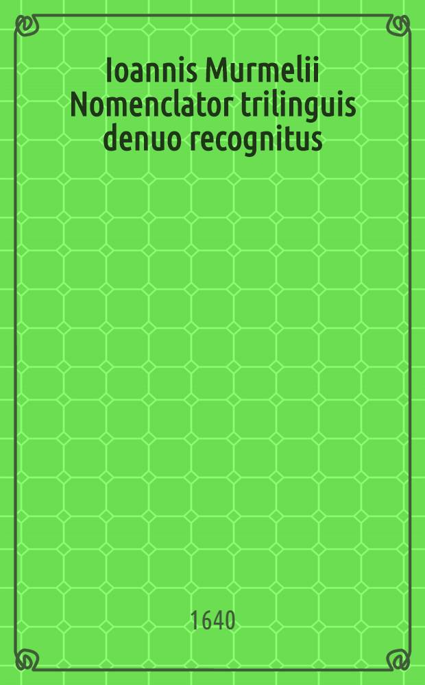 Ioannis Murmelii Nomenclator trilinguis denuo recognitus