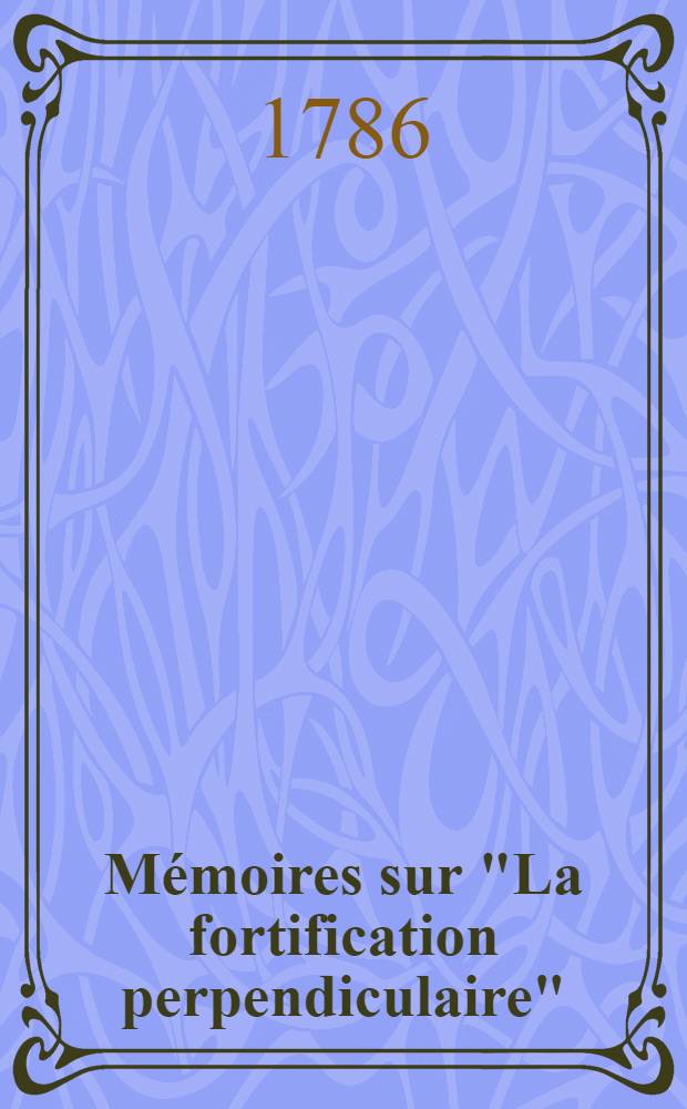 Mémoires sur "La fortification perpendiculaire"