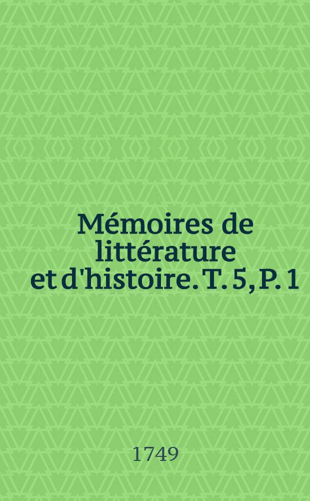 Mémoires de littérature et d'histoire. T. 5, P. 1