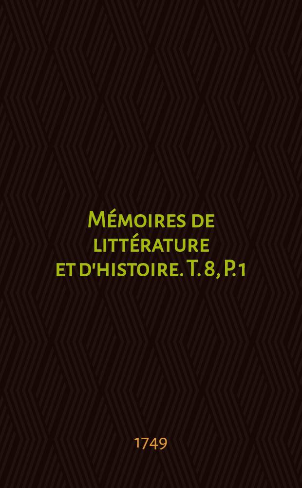 Mémoires de littérature et d'histoire. T. 8, P. 1