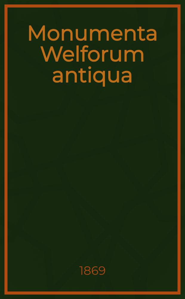 Monumenta Welforum antiqua