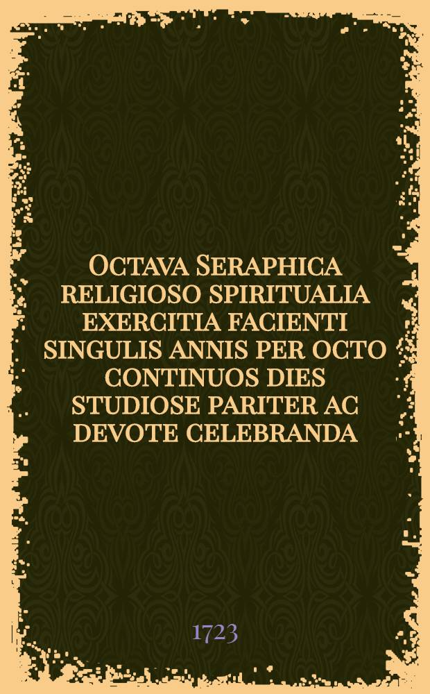 Octava Seraphica religioso spiritualia exercitia facienti singulis annis per octo continuos dies studiose pariter ac devote celebranda