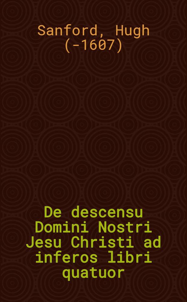 De descensu Domini Nostri Jesu Christi ad inferos libri quatuor
