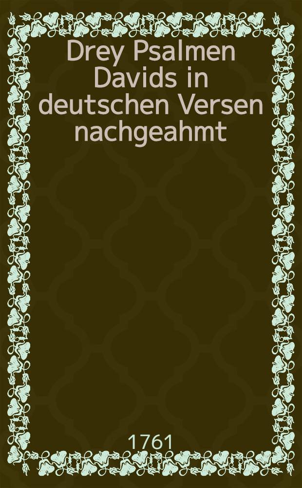 Drey Psalmen Davids in deutschen Versen nachgeahmt // ... De sacra poesi Hebraeorum praelectiones Academicae Oxonii habitae ...
