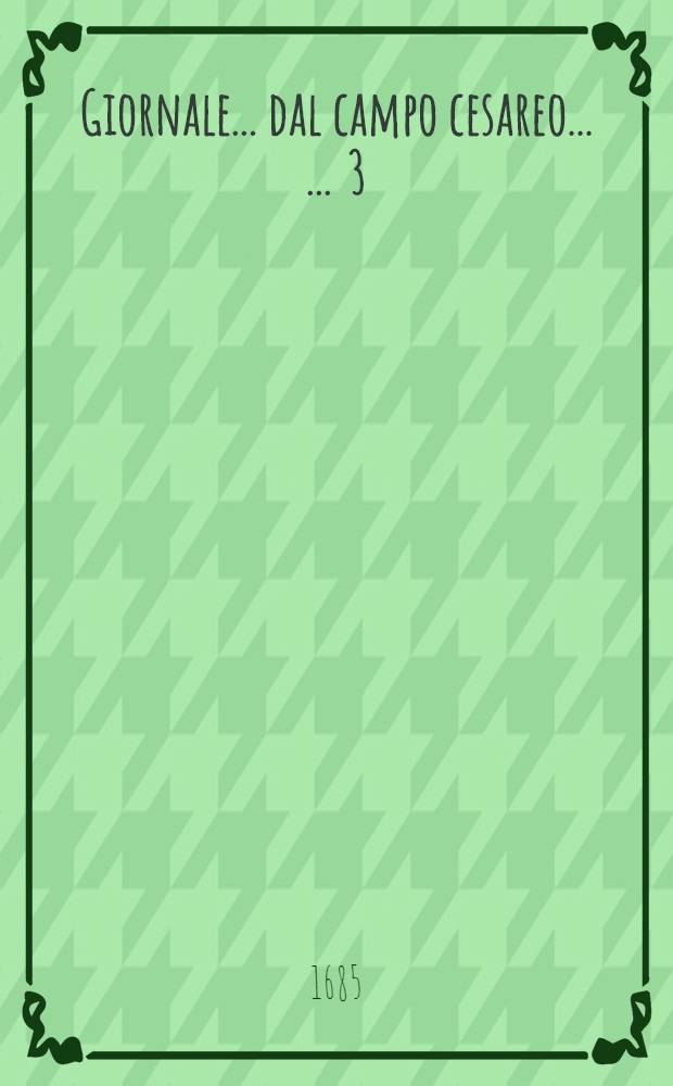 Giornale ... dal campo cesareo ... ... 3 : ... Sotto Neuhaisel in data 17. luglio 1685.