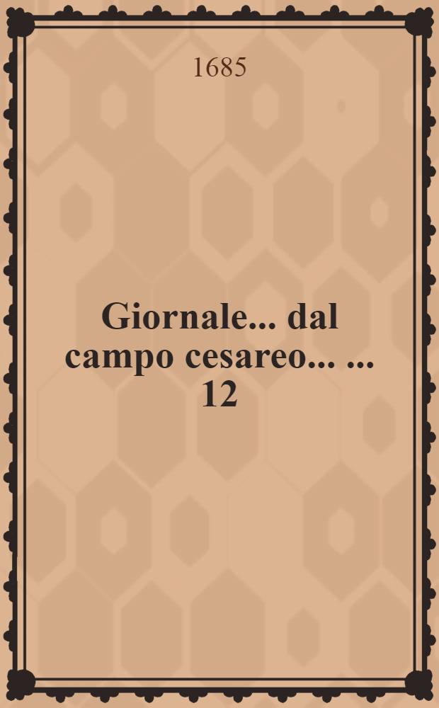 Giornale ... dal campo cesareo ... ... 12 : ... A Alzga, frà i fiumi Hippol & Grana in data de'17. settembre 1685.