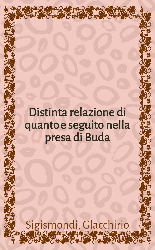 Distinta relazione di quanto e seguito nella presa di Buda