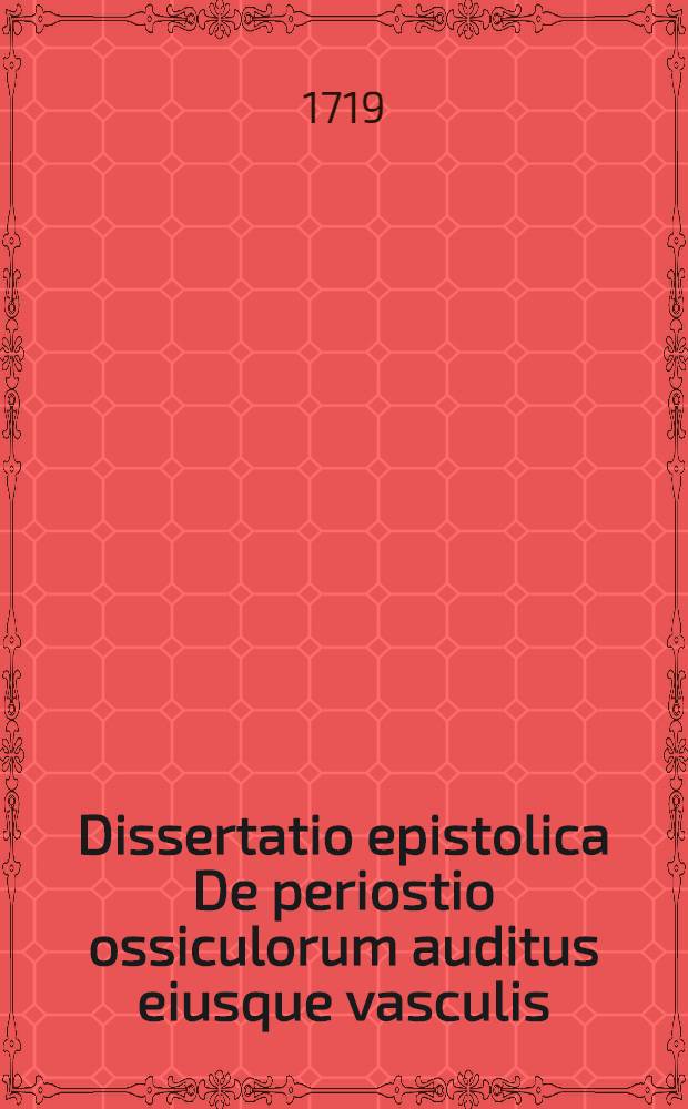 Dissertatio epistolica De periostio ossiculorum auditus eiusque vasculis