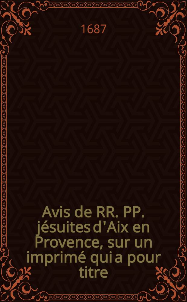 [Avis de RR. PP. jésuites d'Aix en Provence, sur un imprimé qui a pour titre: Ballet dancé à la réception de Monseigneur l'Archèvêque d'Aix]