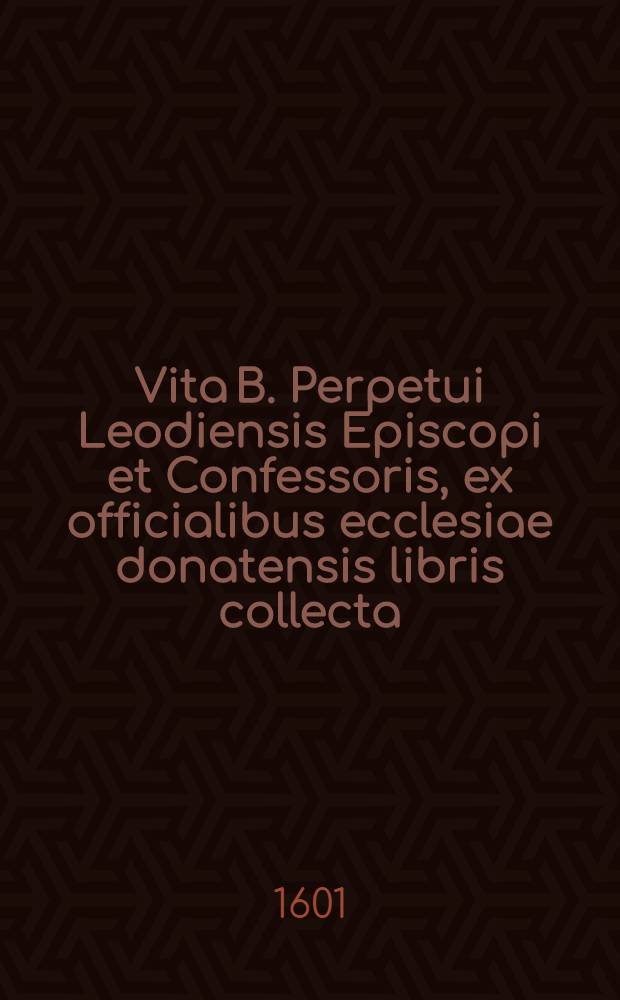 Vita B. Perpetui Leodiensis Episcopi et Confessoris, ex officialibus ecclesiae donatensis libris collecta : Floruint anno post Christum natum sexcentesimo, successit Manulpho & Gondulpho, viris doctrina sanctitateque praestantibus