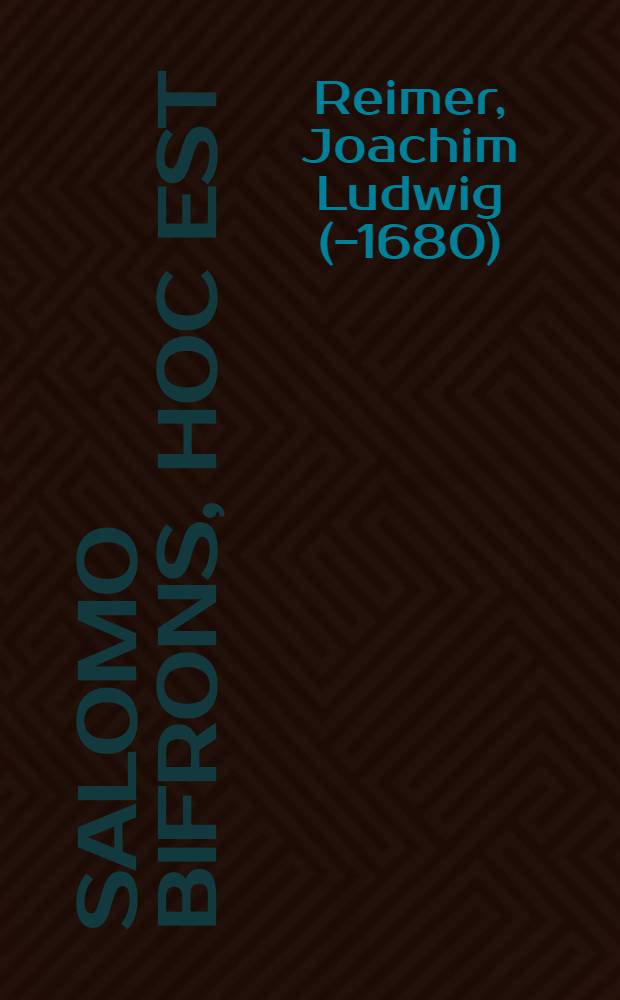 Salomo Bifrons, hoc est: Dissertatio gemina, quarum priore ... Miraculum mundi collapsum, sive ... Rex Schelomo peccans; posteriore vero ... Miraculum mundi restauratum, sive Rex Dchelomo poenitens exhibetur : Ad ..., t. 1. Regum XI. c. ab historico S. expressum, & a vario spissoque, squalore, quo cum rabbini, tum alii interpretes illud obscuraverant, jam abhinc decennium repurgatum, denuo depictus a M. Joach. Ludov. Reimero