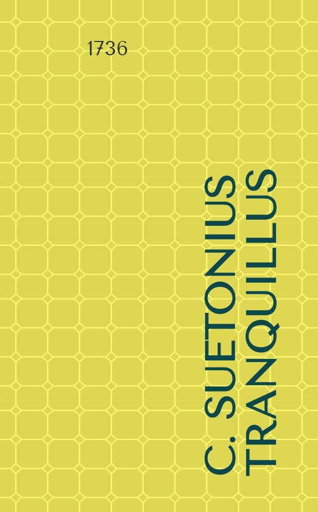 C. Suetonius Tranquillus : [Opera]. T. 1