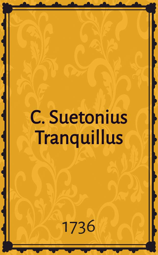 C. Suetonius Tranquillus : [Opera]. T. 2