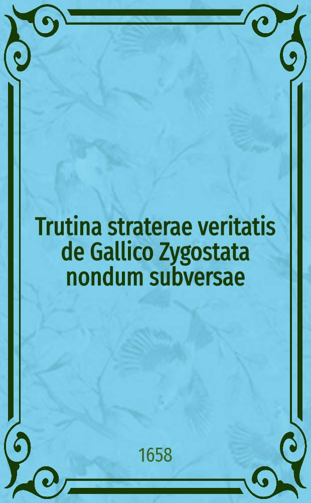 Trutina straterae veritatis de Gallico Zygostata nondum subversae