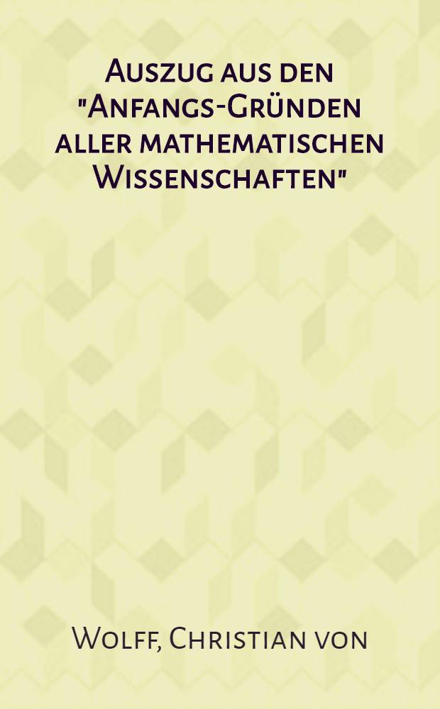 Auszug aus den "Anfangs-Gründen aller mathematischen Wissenschaften"
