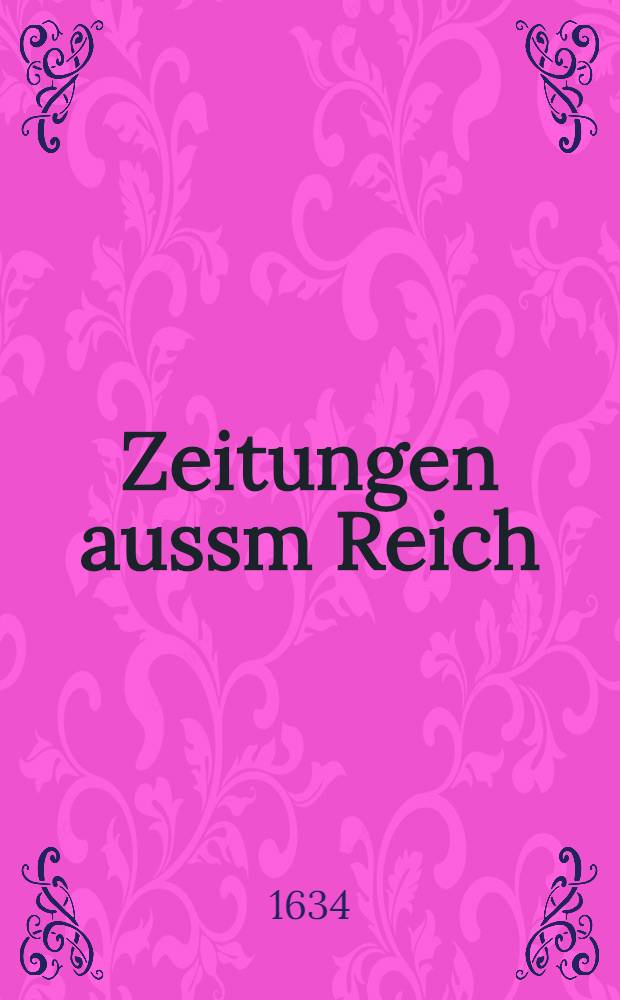 Zeitungen aussm Reich: I. Wie der Accord, so den Regenspurgern ertheilet, wenig gehalten sondern demselben zu wider die Bürger disarmiret, geplündert, die Stück und Munition hinweg und nach Ingolstadt geführet und die Geistlichen allda schon zum Theil abgeschafft worden. II. Wo Hertzog Bernhardt und Gustav Horn nach dem sie Landshut mit Sturm erobert, sich hingewendet, dabey der eigendliche Verlauff, wie es mit solcher Stadt hergangen
