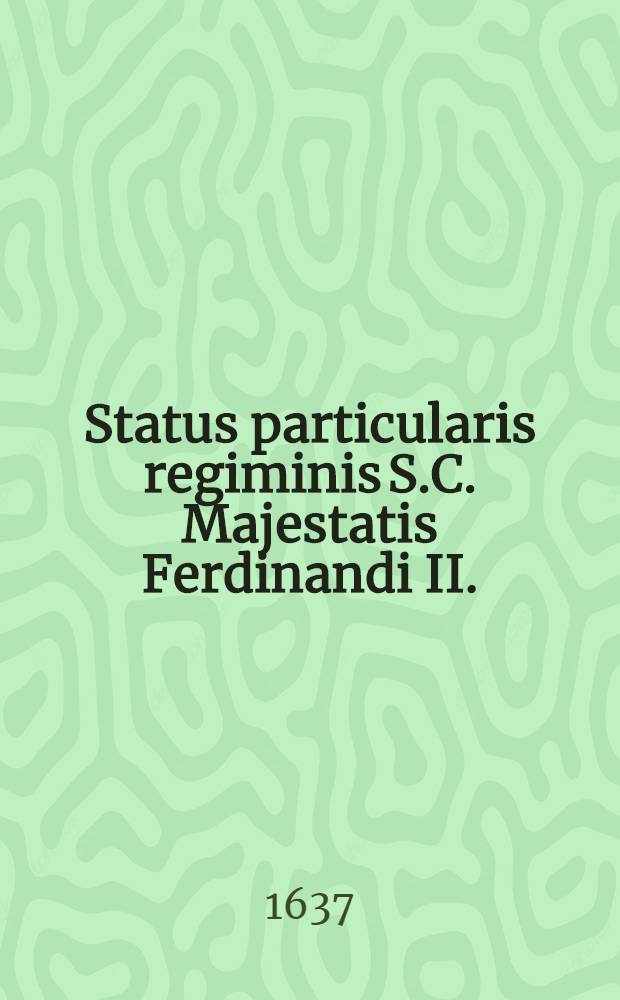 Status particularis regiminis S.C. Majestatis Ferdinandi II.