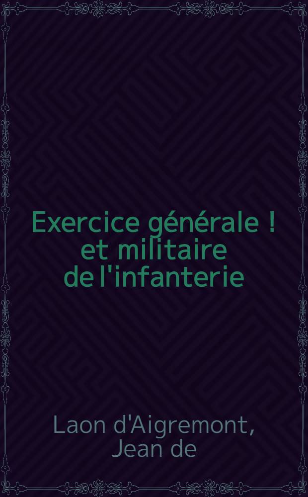 Exercice g&eacute;n&eacute;rale [!] et militaire de l'infanterie // Pratique et maximes de la guerre ...