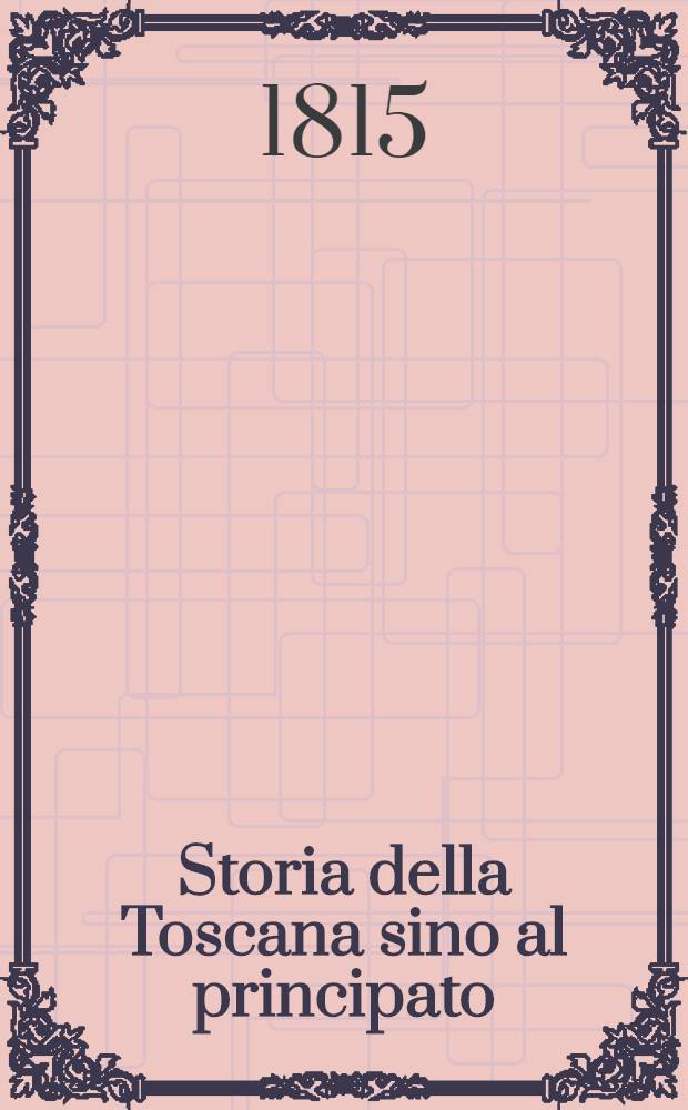 Storia della Toscana sino al principato : Con diversi saggi sulle scienze, lettere e arti. T. 5