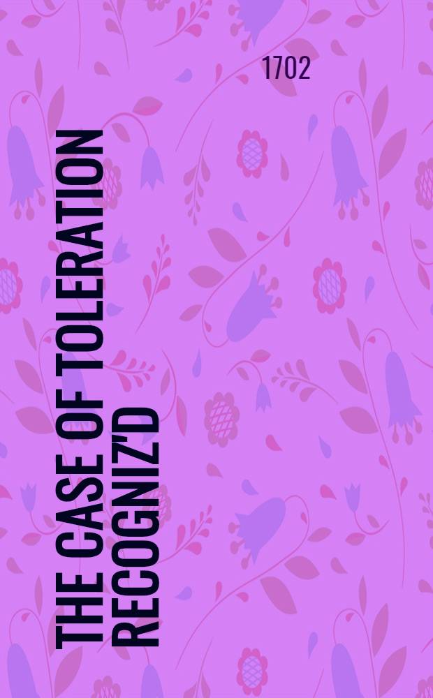 The case of toleration recogniz'd