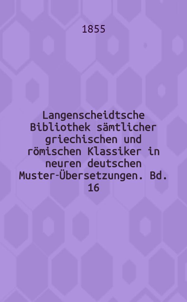 Langenscheidtsche Bibliothek s&auml;mtlicher griechischen und r&ouml;mischen Klassiker in neuren deutschen Muster-&Uuml;bersetzungen. Bd. 16 : Pindar: Siegesges&auml;nge