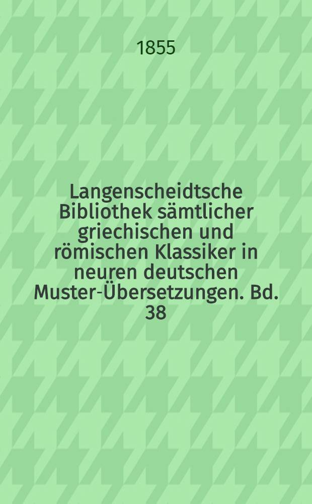 Langenscheidtsche Bibliothek sämtlicher griechischen und römischen Klassiker in neuren deutschen Muster-Übersetzungen. Bd. 38 : Pausanias II: Buch 7-10